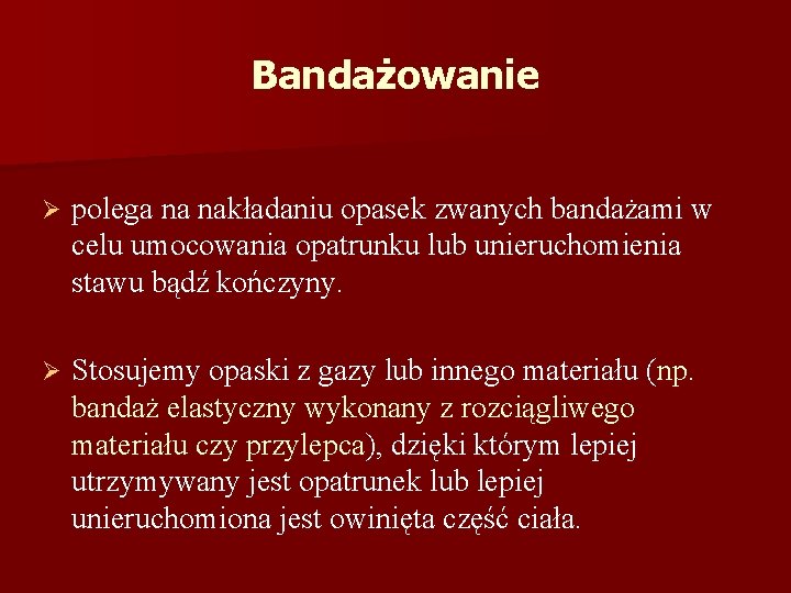 Bandażowanie Ø polega na nakładaniu opasek zwanych bandażami w celu umocowania opatrunku lub unieruchomienia