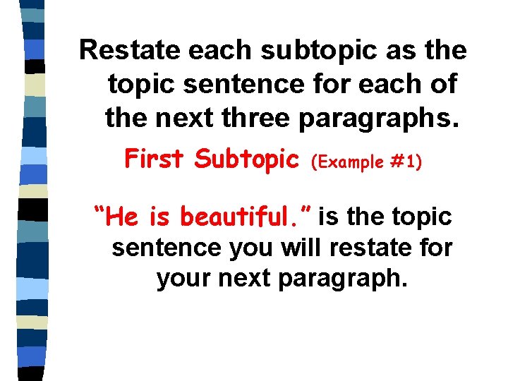 Restate each subtopic as the topic sentence for each of the next three paragraphs.