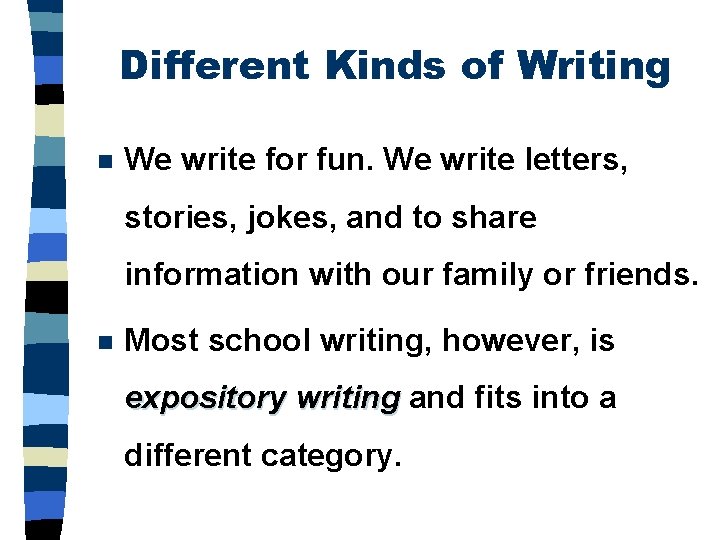 Different Kinds of Writing n We write for fun. We write letters, stories, jokes,