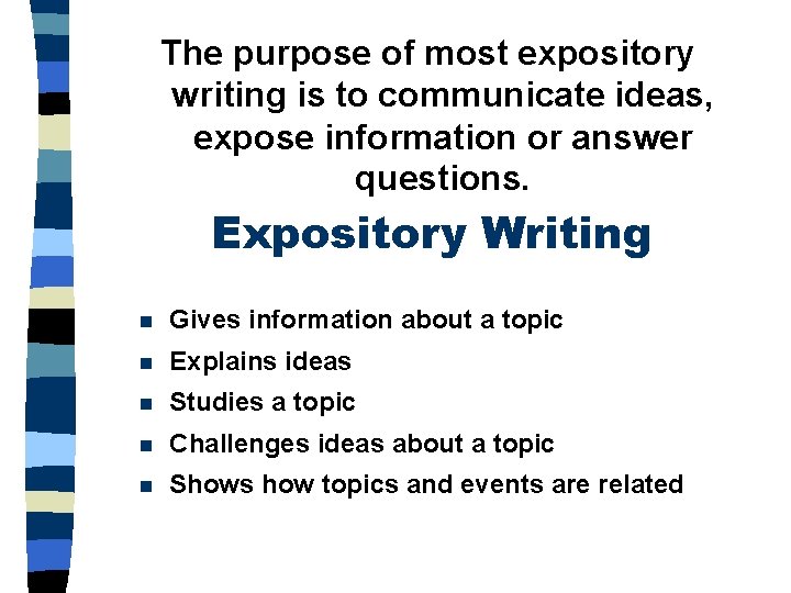 The purpose of most expository writing is to communicate ideas, expose information or answer