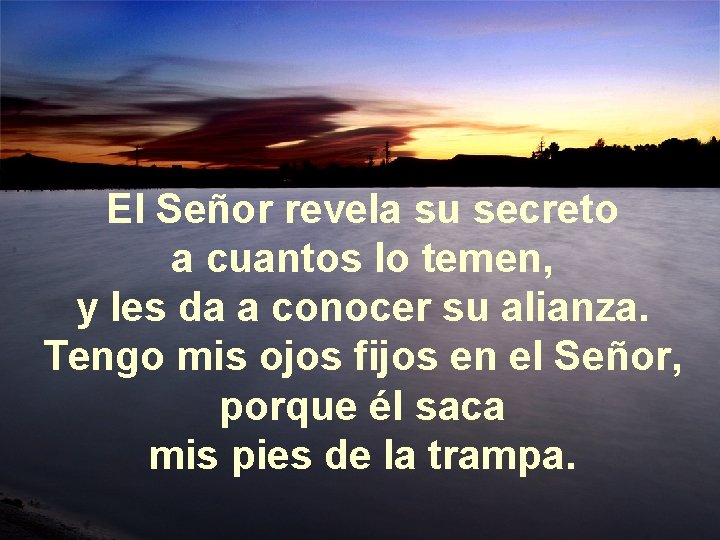 El Señor revela su secreto a cuantos lo temen, y les da a conocer