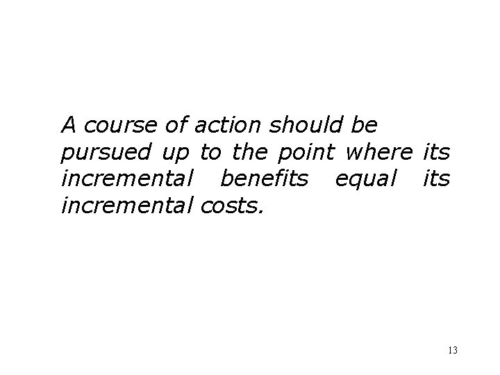 A course of action should be pursued up to the point where its incremental