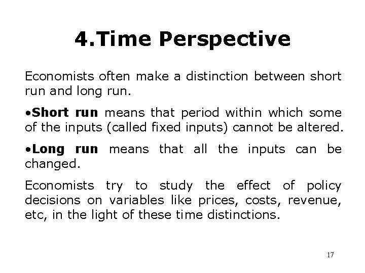 4. Time Perspective Economists often make a distinction between short run and long run.