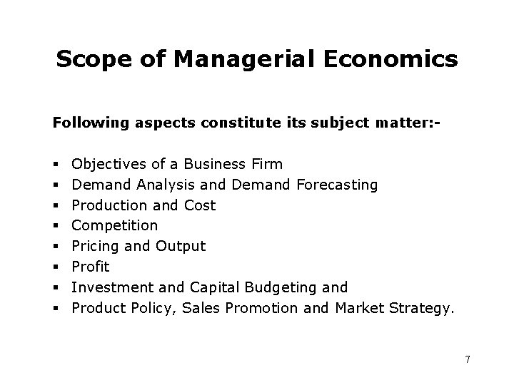 Scope of Managerial Economics Following aspects constitute its subject matter: - § § §