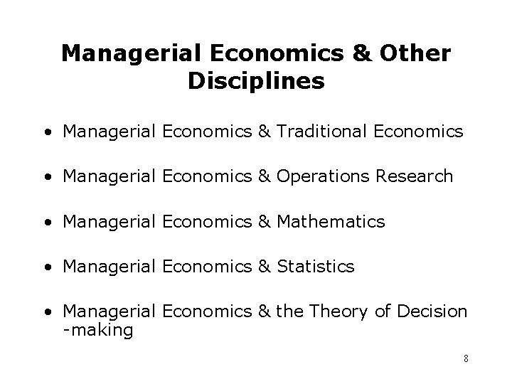 Managerial Economics & Other Disciplines • Managerial Economics & Traditional Economics • Managerial Economics