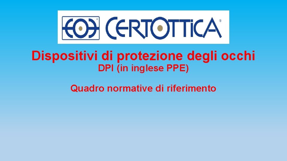 Dispositivi di protezione degli occhi DPI (in inglese PPE) Quadro normative di riferimento 