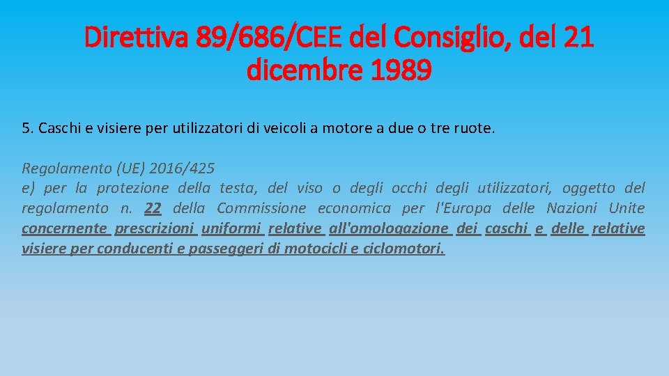 Direttiva 89/686/CEE del Consiglio, del 21 dicembre 1989 5. Caschi e visiere per utilizzatori
