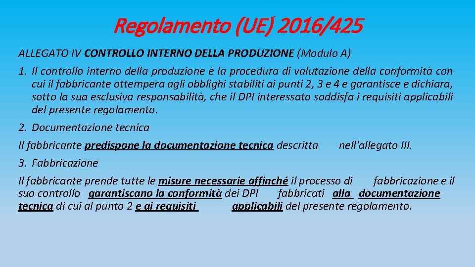 Regolamento (UE) 2016/425 ALLEGATO IV CONTROLLO INTERNO DELLA PRODUZIONE (Modulo A) 1. Il controllo