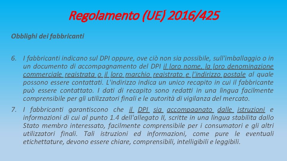 Regolamento (UE) 2016/425 Obblighi dei fabbricanti 6. I fabbricanti indicano sul DPI oppure, ove