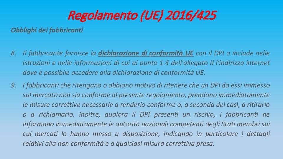 Regolamento (UE) 2016/425 Obblighi dei fabbricanti 8. Il fabbricante fornisce la dichiarazione di conformità