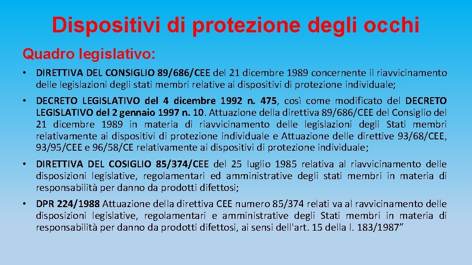 Dispositivi di protezione degli occhi Quadro legislativo: • DIRETTIVA DEL CONSIGLIO 89/686/CEE del 21