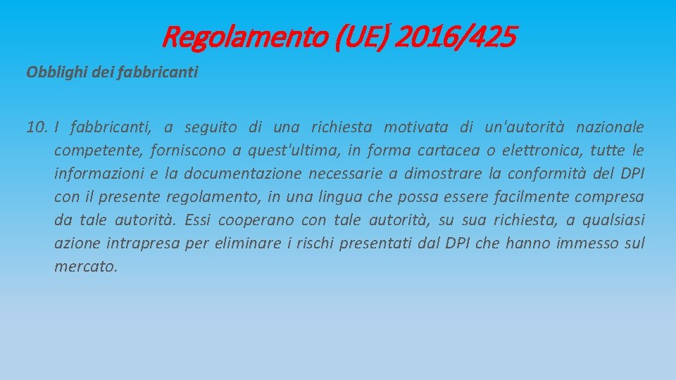 Regolamento (UE) 2016/425 Obblighi dei fabbricanti 10. I fabbricanti, a seguito di una richiesta