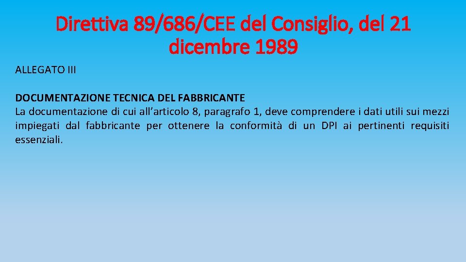 Direttiva 89/686/CEE del Consiglio, del 21 dicembre 1989 ALLEGATO III DOCUMENTAZIONE TECNICA DEL FABBRICANTE