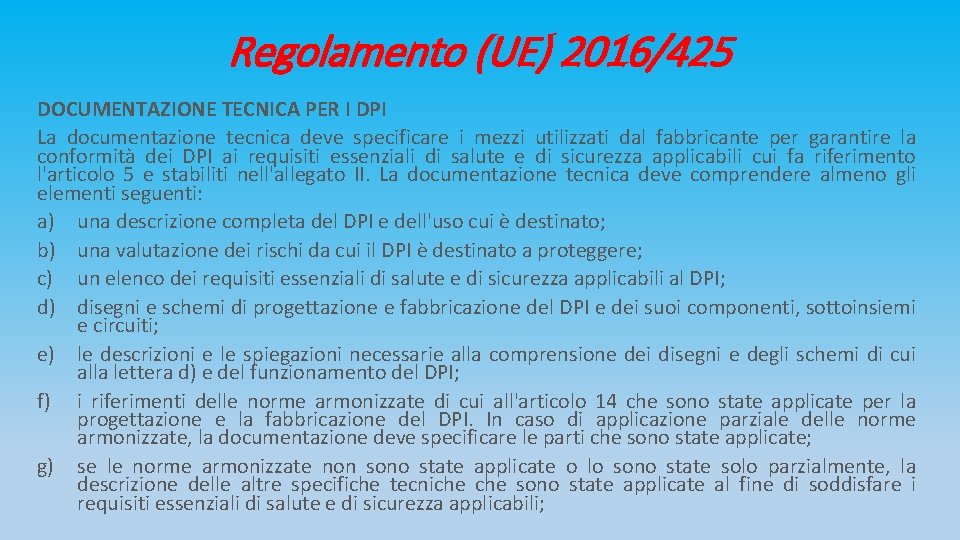 Regolamento (UE) 2016/425 DOCUMENTAZIONE TECNICA PER I DPI La documentazione tecnica deve specificare i