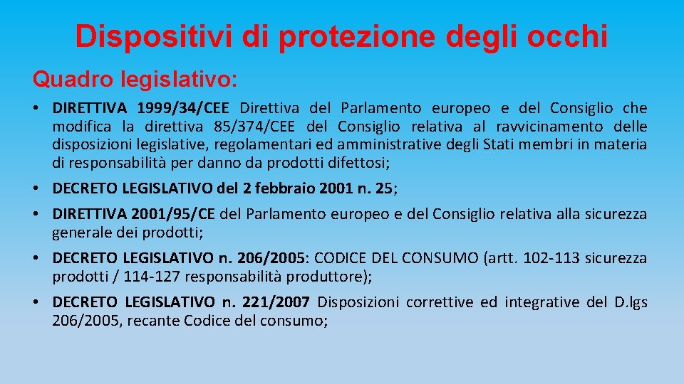 Dispositivi di protezione degli occhi Quadro legislativo: • DIRETTIVA 1999/34/CEE Direttiva del Parlamento europeo
