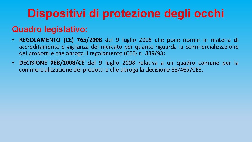 Dispositivi di protezione degli occhi Quadro legislativo: • REGOLAMENTO (CE) 765/2008 del 9 luglio