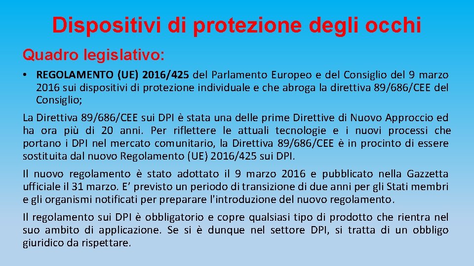 Dispositivi di protezione degli occhi Quadro legislativo: • REGOLAMENTO (UE) 2016/425 del Parlamento Europeo