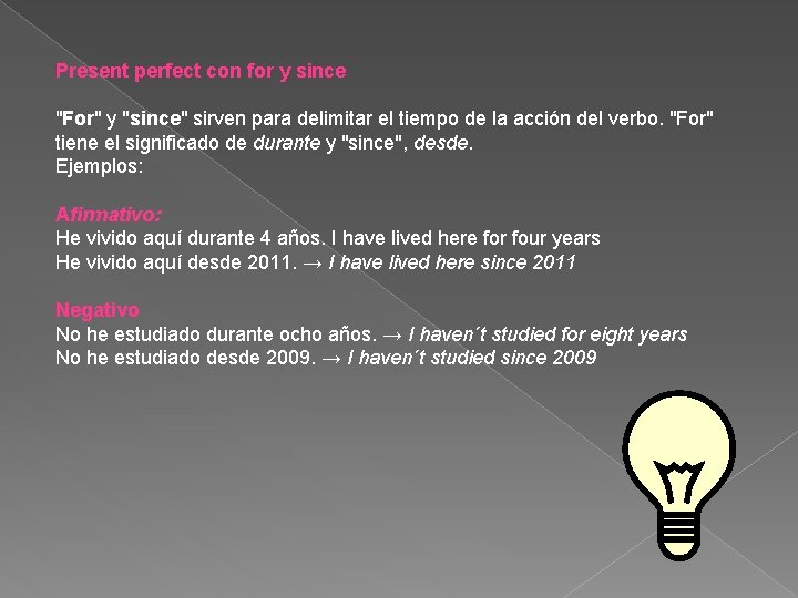 Present perfect con for y since "For" y "since" sirven para delimitar el tiempo