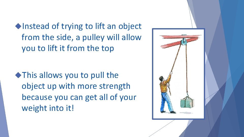  Instead of trying to lift an object from the side, a pulley will