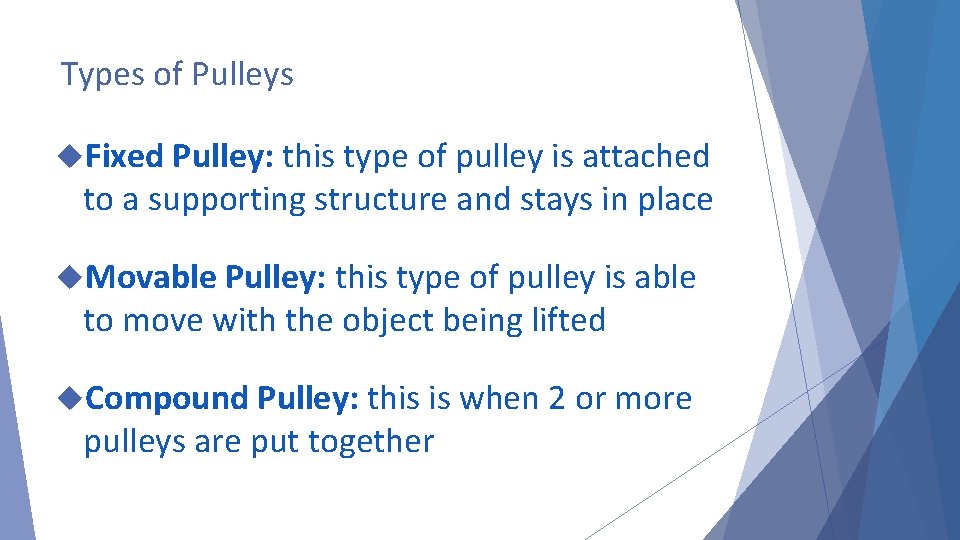Types of Pulleys Fixed Pulley: this type of pulley is attached to a supporting