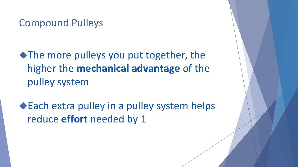 Compound Pulleys The more pulleys you put together, the higher the mechanical advantage of