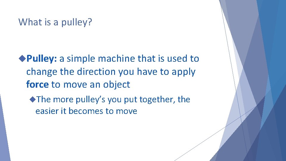 What is a pulley? Pulley: a simple machine that is used to change the