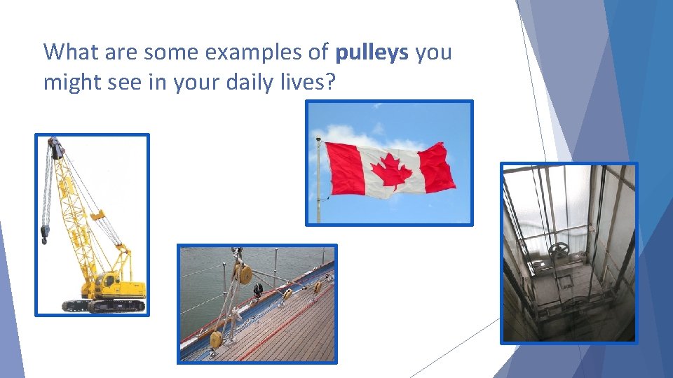 What are some examples of pulleys you might see in your daily lives? 