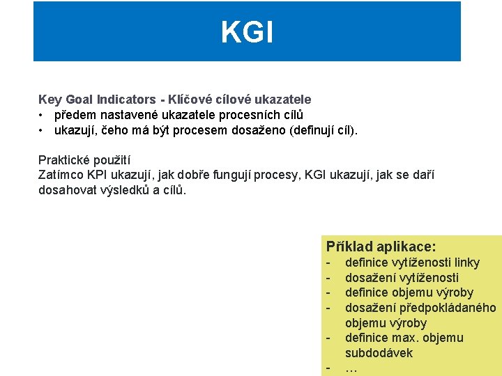 KGI Key Goal Indicators - Klíčové cílové ukazatele • předem nastavené ukazatele procesních cílů