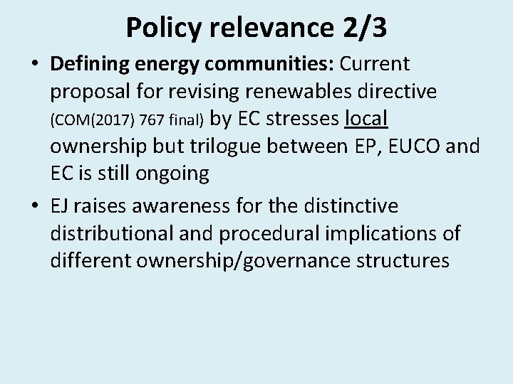 Policy relevance 2/3 • Defining energy communities: Current proposal for revising renewables directive (COM(2017)