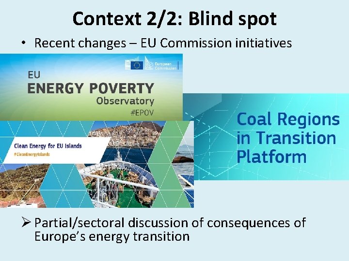 Context 2/2: Blind spot • Recent changes – EU Commission initiatives Ø Partial/sectoral discussion