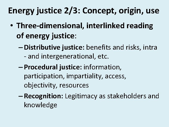 Energy justice 2/3: Concept, origin, use • Three-dimensional, interlinked reading of energy justice: –