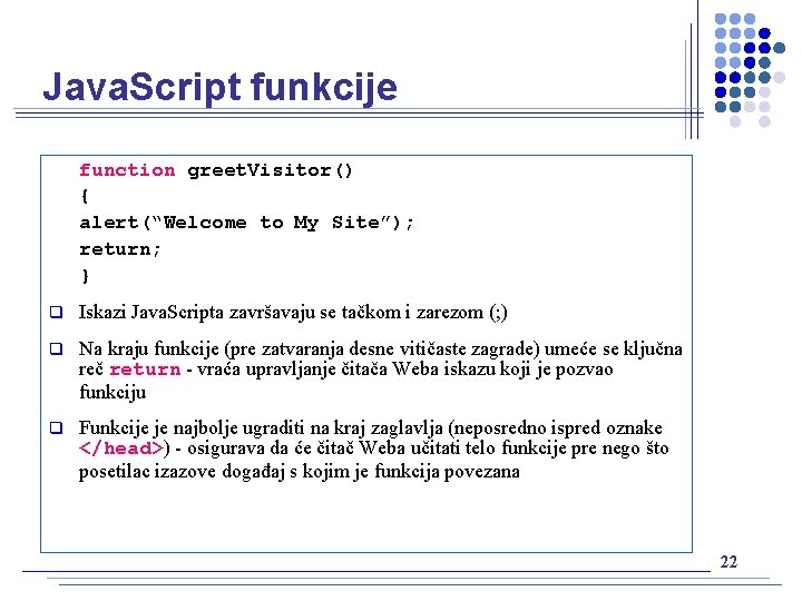 Java. Script funkcije function greet. Visitor() { alert(“Welcome to My Site”); return; } q