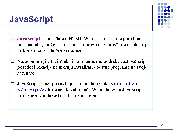 Java. Script q Java. Script se ugrađuje u HTML Web stranice – nije potreban