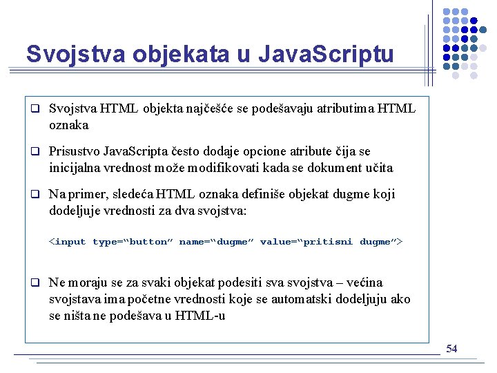 Svojstva objekata u Java. Scriptu q Svojstva HTML objekta najčešće se podešavaju atributima HTML