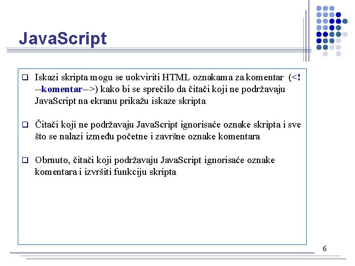Java. Script q Iskazi skripta mogu se uokviriti HTML oznakama za komentar (<! --komentar-->)