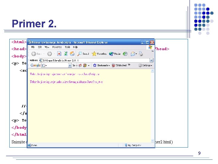 Primer 2. <html> <head> <title> Primer izvršavanja Java. Scripta </title> </head> <body> <p> Tekst