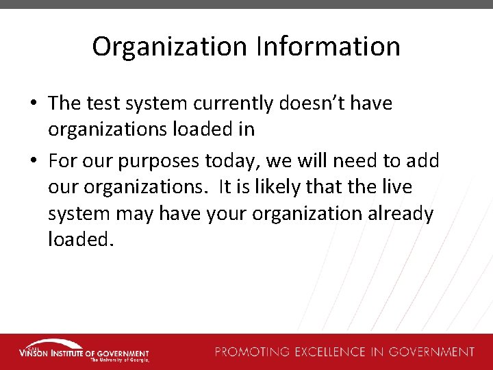 Organization Information • The test system currently doesn’t have organizations loaded in • For