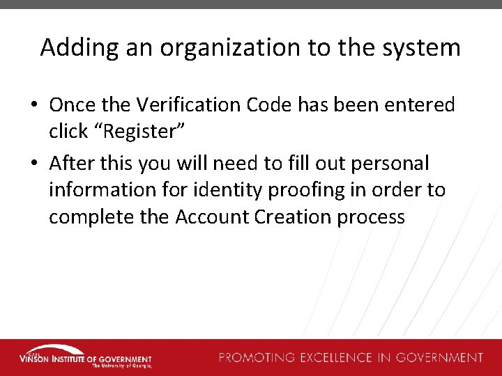 Adding an organization to the system • Once the Verification Code has been entered