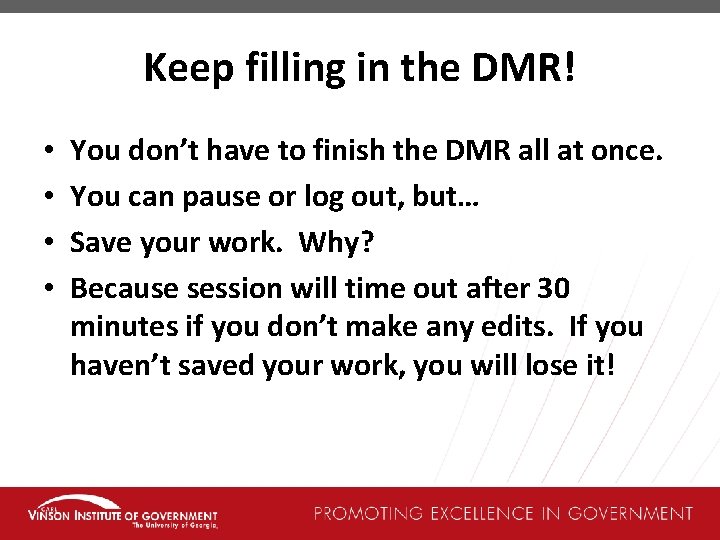 Keep filling in the DMR! • • You don’t have to finish the DMR
