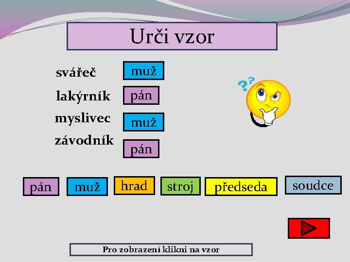 Urči vzor svářeč muž lakýrník pán myslivec muž závodník pán muž pán hrad stroj