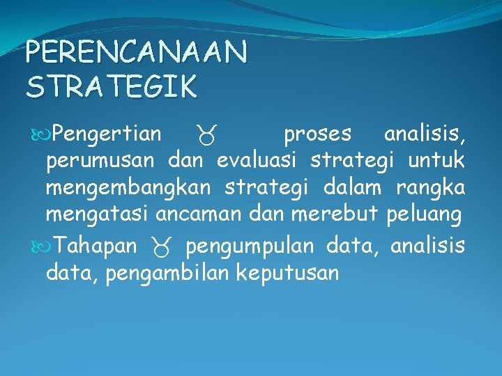 PERENCANAAN STRATEGIK Pengertian proses analisis, perumusan dan evaluasi strategi untuk mengembangkan strategi dalam rangka