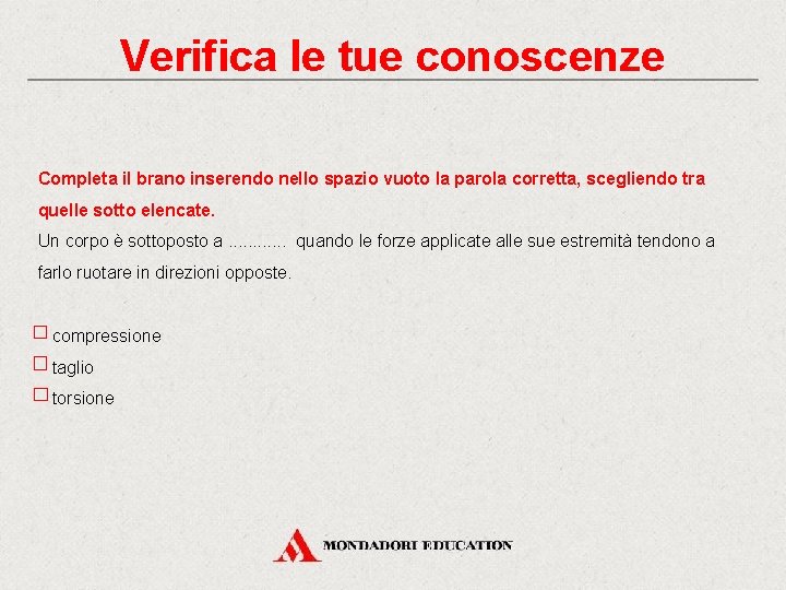 Verifica le tue conoscenze Completa il brano inserendo nello spazio vuoto la parola corretta,