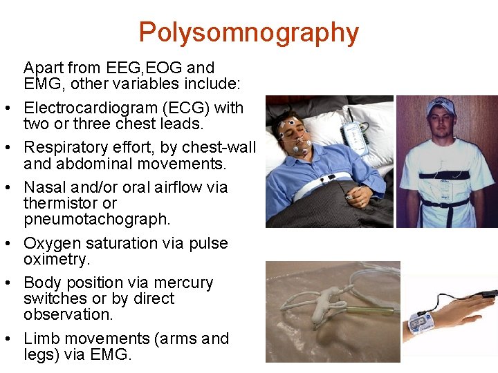 Polysomnography • • • Apart from EEG, EOG and EMG, other variables include: Electrocardiogram