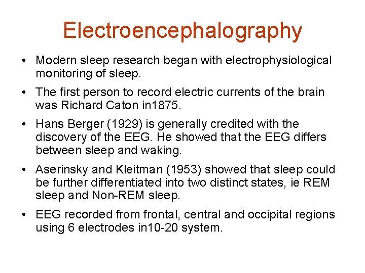 Electroencephalography • Modern sleep research began with electrophysiological monitoring of sleep. • The first