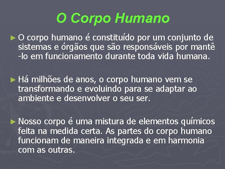 O Corpo Humano ► O corpo humano é constituído por um conjunto de sistemas