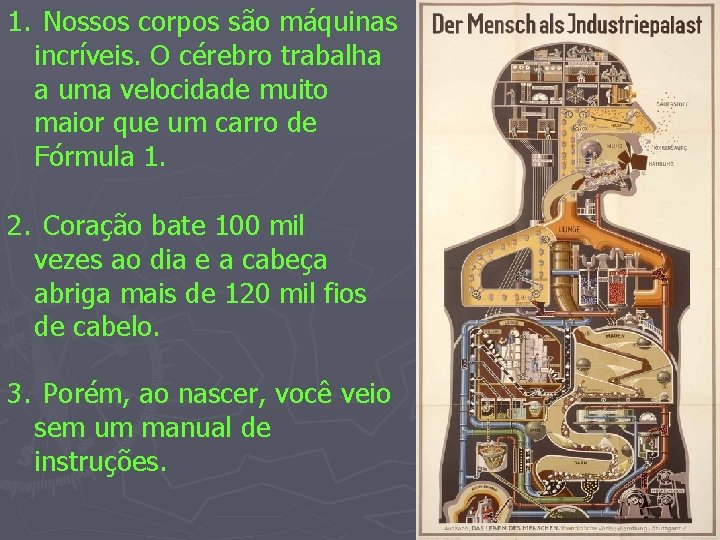 1. Nossos corpos são máquinas incríveis. O cérebro trabalha a uma velocidade muito maior