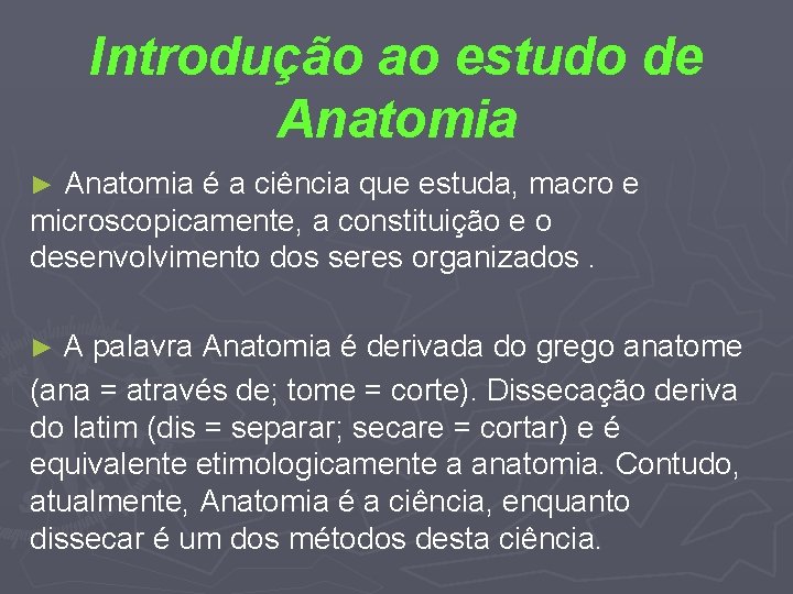 Introdução ao estudo de Anatomia ► Anatomia é a ciência que estuda, macro e