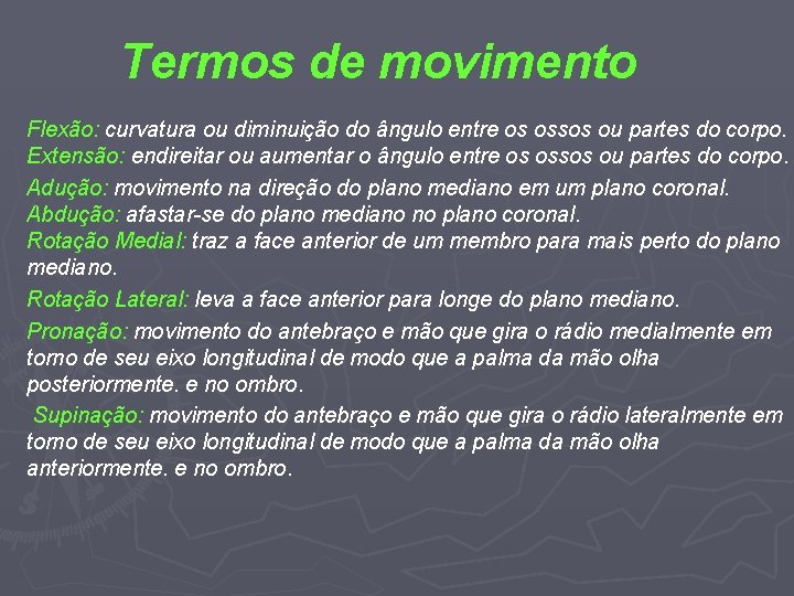 Termos de movimento Flexão: curvatura ou diminuição do ângulo entre os ossos ou partes