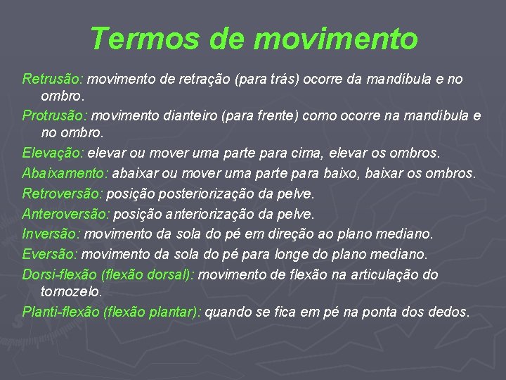 Termos de movimento Retrusão: movimento de retração (para trás) ocorre da mandíbula e no