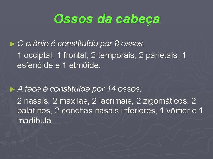 Ossos da cabeça ►O crânio é constituído por 8 ossos: 1 occiptal, 1 frontal,